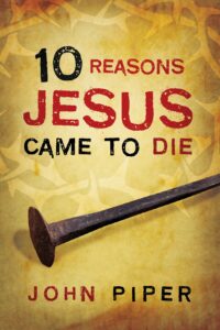 10 Reasons Jesus Came to Die (Pack of 25)
